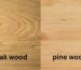 oak vs. pine wood which is right for your furniture
